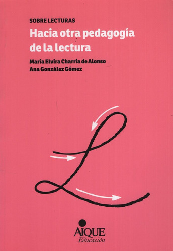 Hacia Otra Pedagogia De La Lectura, de Charria De Alonso, Maria Elvira. Editorial Aique, tapa blanda en español