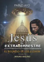 Comprar Jesus El Extraterrestre: El Regreso De Los Elohim 