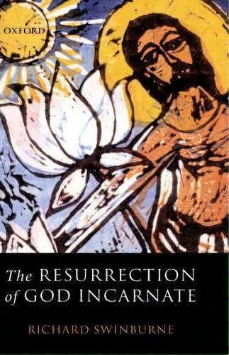 The Resurrection Of God Incarnate, De Richard Swinburne. Editorial Oxford University Press, Tapa Dura En Inglés