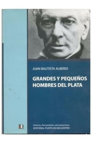 Grandes Y Pequeños Hombres Del Plata - Alberdi, Juan B