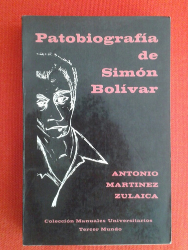 Patobiografía De Simón Bolívar /  Antonio Martinez Zulaica
