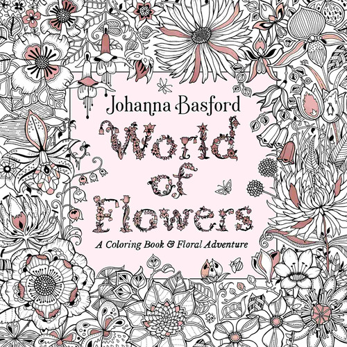 World Of Flowers : A Coloring Book And Floral Adventure -...