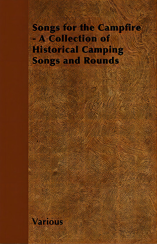 Songs For The Campfire - A Collection Of Historical Camping Songs And Rounds, De Various., Vol. 1. Editorial Appleby Pr, Tapa Blanda En Inglés
