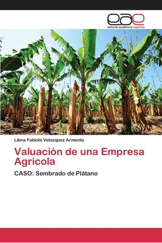 Libro: Valuación De Una Empresa Agricola: Caso: Sembrado De 