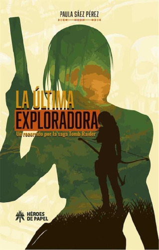 Libro - Ultima Exploradora Un Recorrido Por La Saga Tomb Ra