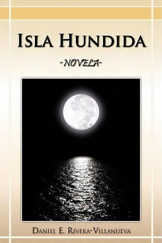 Isla Hundida, De Daniel E Rivera-villanueva. Editorial Palibrio, Tapa Blanda En Inglés