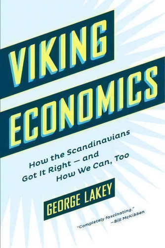 Viking Economics : How The Scandinavians Got It Right - And How We Can, Too, De George Lakey. Editorial Melville House Publishing, Tapa Blanda En Inglés, 2017