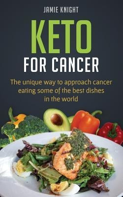 Keto For Cancer : The Unique Way To Approach Cancer Eatin...
