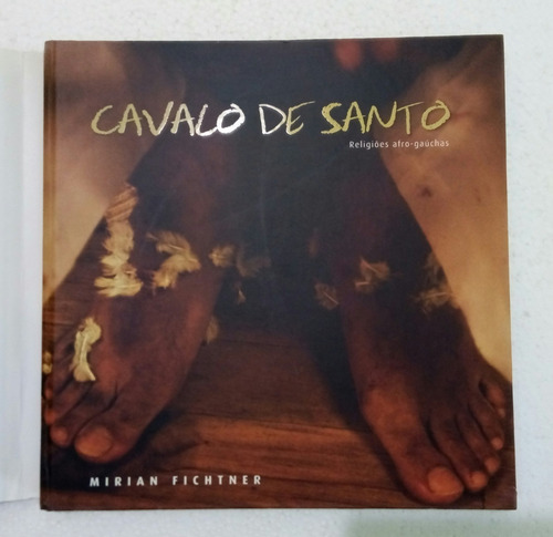 Cavalo De Santo - Religiões Afro-gaúchas - Mirian Fichtner