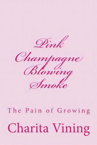 Pink Champagne Pt 1.: Smoke, Mirrors, And Life, De Vining, Charita. Editorial Createspace, Tapa Blanda En Inglés