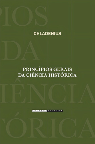 Principios Gerais Da Ciencia Historica, De Chladenius. Editora Unicamp, Capa Mole, Edição 1 Em Português, 2013