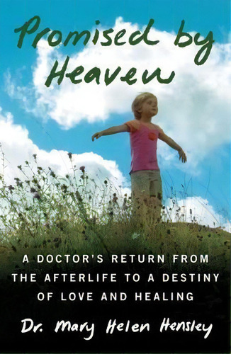 Promised By Heaven : A Doctor's Return From The Afterlife To A Destiny Of Love And Healing, De Mary Helen Hensley. Editorial Atria Books, Tapa Blanda En Inglés