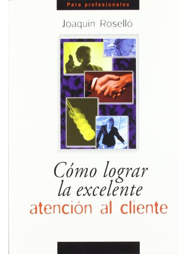 Como Lograr La Excelente Atencion Al Cliente -para Profesion