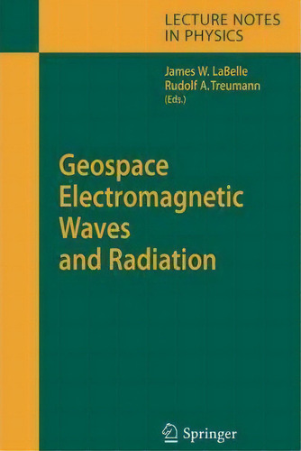 Geospace Electromagnetic Waves And Radiation, De James W. Labelle. Lecture Tes In Physics, Vol. 1. Editorial Springer Verlag Berlin Heidelberg Gmbh Co Kg, Tapa Blanda En Inglés