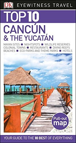 Top 10 Cancun And The Yucatan (dk Eyewitness Travel Guide)