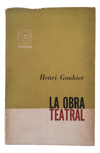 La Obra Teatral - Henri Gouhier Ed Eudeba