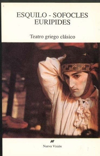 Teatro Griego Clasico: Los Persas / Los Siete Contra Tebas / Electra / Hipolito / E, De Esquilo Sofocles Y S. N/a, Vol. Volumen Unico. Editorial Nueva Visión, Tapa Blanda, Edición 1 En Español, 1990