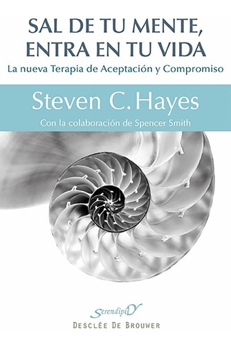 Sal De Tu Mente, Entra En Tu Vida - Steven C. Hayes