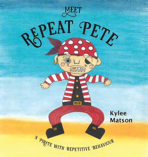 Meet Repeat Pete: A Pirate With Repetitive Behaviour, De Matson, Kylee. Editorial Lightning Source Inc, Tapa Blanda En Inglés