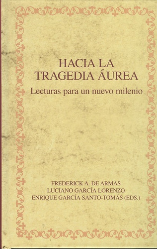 Hacia La Tragedia Áurea. Lecturas Para Un Nuevo Milenio, De García Lorenzo, Luciano. Editorial Iberoamericana, Tapa Blanda, Edición 1 En Español, 2008