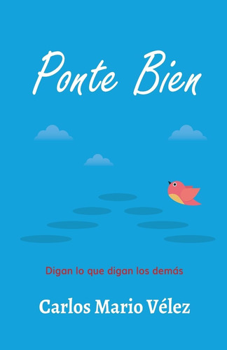 Libro: Ponte Bien: Digan Lo Que Digan Los Demás (spanish Edi