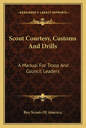 Scout Courtesy, Customs And Drills: A Manual For Troop And Council Leaders, De Boy Scouts Of America. Editorial Kessinger Pub Llc, Tapa Blanda En Inglés