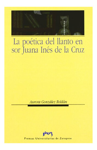 Libro La Poetica Del Llanto En Sor Juana Ines De  De Gonzale