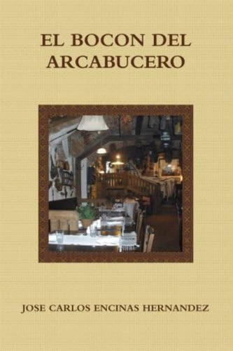 El Bocon Del Arcabucero (spanish Edition), De Encinas, Jose Carlos. Editorial Oem, Tapa Blanda En Español