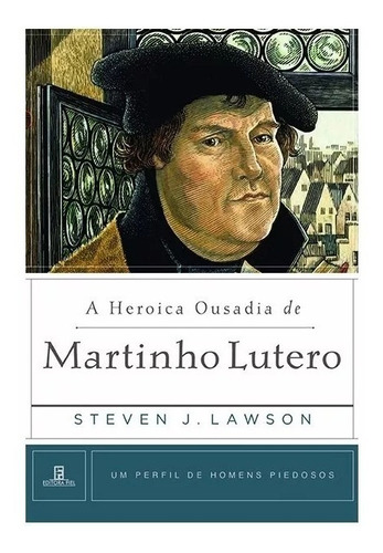 A heroica ousadia de Martinho Lutero, de Lawson, Steven J.. Série Um Perfil de Homens Piedosos Editora Missão Evangélica Literária, capa mole em português, 2019