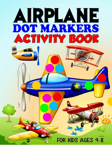 Libro: Airplane Dot Markers Book Activity For Kids Ages 4-8: