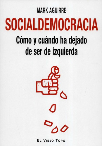 Socialdemocracia Como Y Cuando Ha Dejado De Ser De Izquierda, De Aguirre, Mark. Editorial Montesinos, Tapa Blanda, Edición 1 En Español, 2020