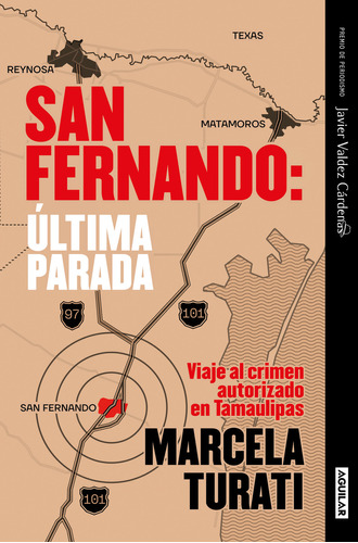 San Fernando: Última Parada: Viaje Al Crimen Autorizado En Tamaulipas, De Marcela Turati., Vol. 1.0. Editorial Aguilar, Tapa Blanda, Edición 1.0 En Español, 2023