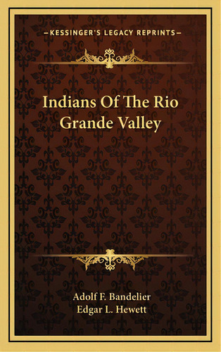 Indians Of The Rio Grande Valley, De Bandelier, Adolf F.. Editorial Kessinger Pub Llc, Tapa Dura En Inglés