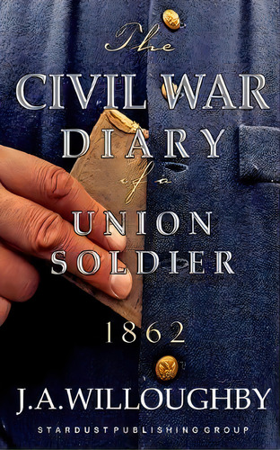 The Civil War Diary Of A Union Soldier : Year 1862, De J A Willoughby. Editorial Createspace Independent Publishing Platform, Tapa Blanda En Inglés