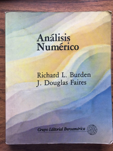 Richad L. Burden Y J. Douglas Faires, Análisis Numérico.