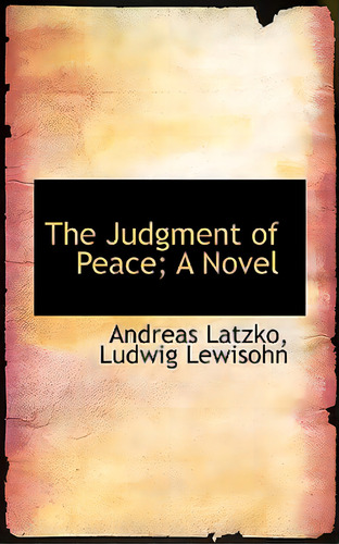 The Judgment Of Peace; A Novel, De Latzko, Andreas. Editorial Bibliobazaar, Tapa Blanda En Inglés