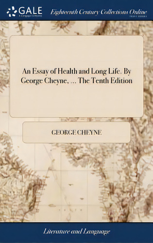 An Essay Of Health And Long Life. By George Cheyne, ... The Tenth Edition, De Cheyne, George. Editorial Gale Ecco Print Ed, Tapa Dura En Inglés