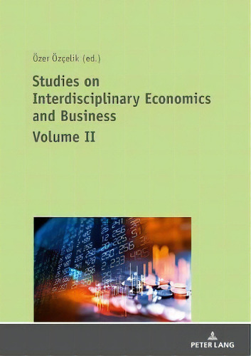 Studies On Interdisciplinary Economics And Business : Volume Ii, De Oezer Oezcelik. Editorial Peter Lang Ag, Tapa Blanda En Inglés