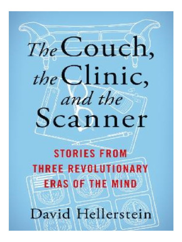 The Couch, The Clinic, And The Scanner - David Hellers. Eb11