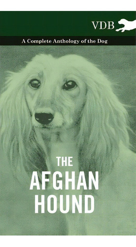 The Afghan Hound - A Complete Anthology Of The Dog -, De Various. Editorial Read Books, Tapa Dura En Inglés