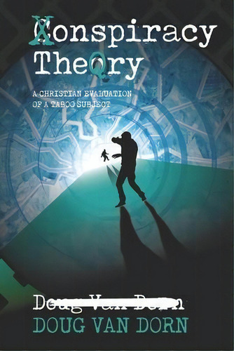 Conspiracy Theory : A Christian Evaluation Of A Taboo Subject, De Douglas Van Dorn. Editorial Waters Of Creation Publishing, Tapa Blanda En Inglés