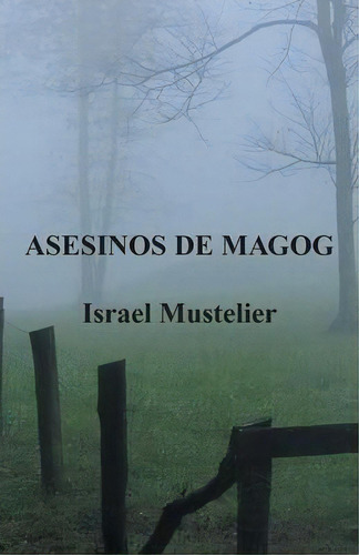 Asesinos De Magog, De Israel Mustelier. Editorial Palibrio, Tapa Blanda En Español