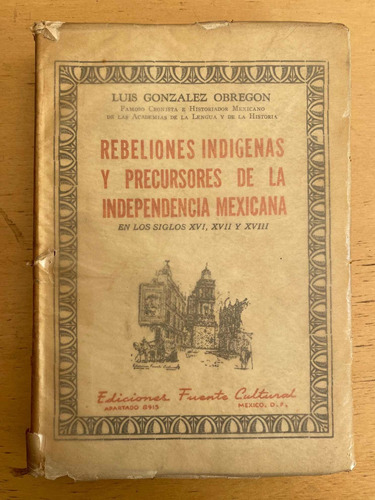 Rebeliones Indigenas Y Precursores De La I- Gonzalez Obregon