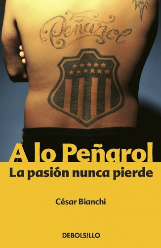 A Lo Peñarol, De César Bianchi. Editorial Debols!llo, Tapa Blanda, Edición 1 En Español