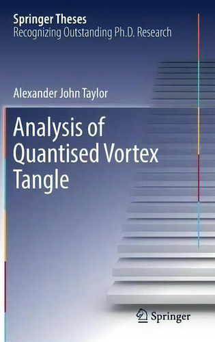 Analysis Of Quantised Vortex Tangle, De Alexander John Taylor. Springer Theses, Vol. 1. Editorial Springer International Publishing Ag, Tapa Dura En Inglés