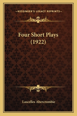 Libro Four Short Plays (1922) - Abercrombie, Lascelles