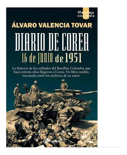 16 De Junio De 1951: Diario De Corea, De Alvaro Valencia Tovar. Editorial Planeta, Tapa Blanda, Edición 1 En Español, 2021