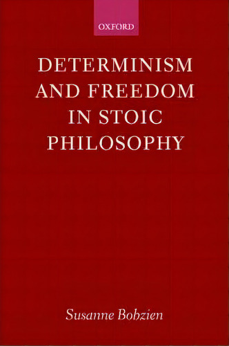 Determinism And Freedom In Stoic Philosophy, De Susanne Bobzien. Editorial Oxford University Press, Tapa Blanda En Inglés