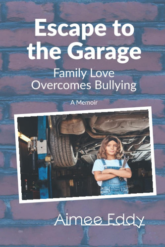 Libro:  Escape To The Garage: Family Love Overcomes Bullying