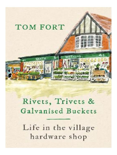 Rivets, Trivets And Galvanised Buckets - Tom Fort. Eb02